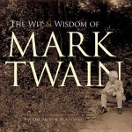 Wit and Wisdom of Mark Twain