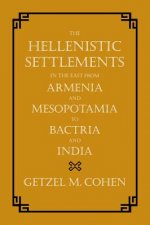 Hellenistic Settlements in the East from Armenia and Mesopotamia to Bactria and India