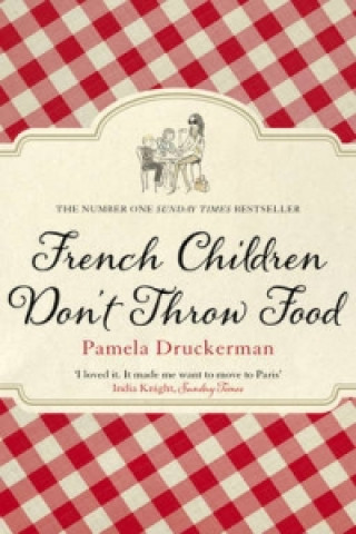 French Children Don't Throw Food (Pamela Druckerman)(Puha kötésű)