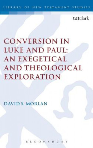 Conversion in Luke and Paul: An Exegetical and Theological Exploration