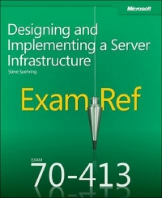 Exam Ref 70-413: Designing and Implementing a Server Infrast