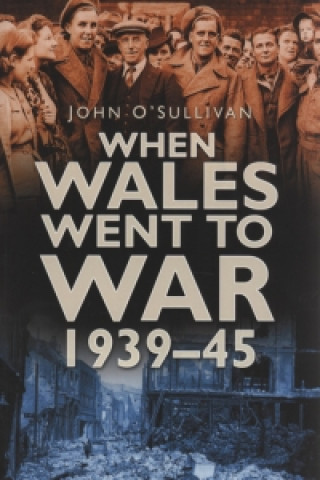 When Wales Went to War 1939-45