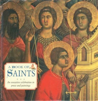 Book of Saints: An Evocative Celebration in Prose and Painting