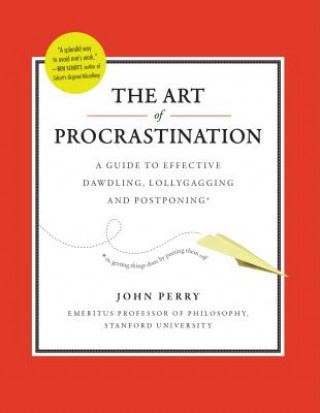 Art of Procastination a Guide to Effective Dawdling, Lollygagging and Postponing