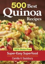 500 Best Quinoa Recipes: Using Nature's Superfood for Gluten-free Breakfasts, Mains, Desserts and More