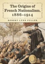Origins of the French Nationalist Movement, 1886-1914