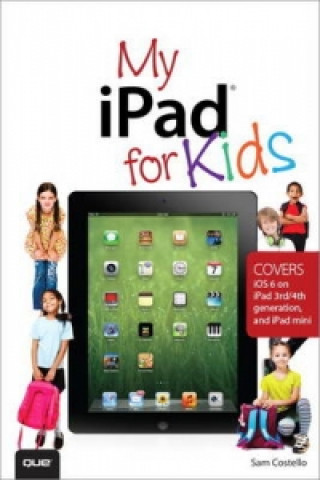 My iPad for Kids (Covers iOS 6 on iPad 3rd or 4th generation, and iPad mini)