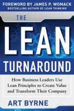 Lean Turnaround:  How Business Leaders  Use Lean Principles to Create Value and Transform Their Company