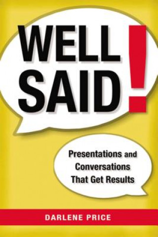 Well Said! Presentations and Conversations That Get Results