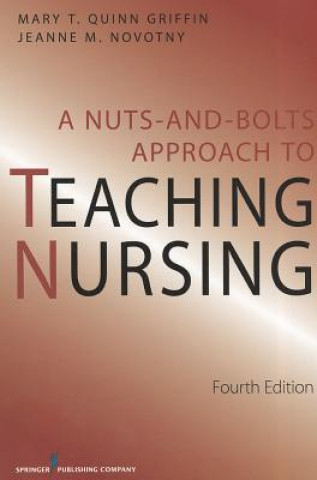 Nuts and Bolts Approach to Teaching Nursing, Fourth Edition