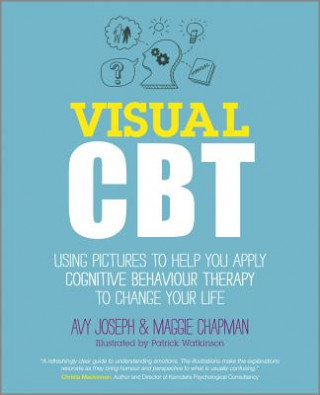 Visual CBT - Using Pictures to Help You Apply Cognitive Behaviour Therapy to Change Your Life
