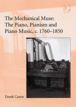 Mechanical Muse: The Piano, Pianism and Piano Music, c.1760-1850