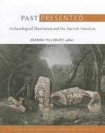 Past Presented - Archaeological Illustration and the Ancient Americas