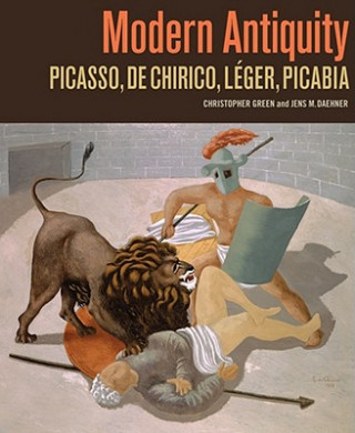 Modern Antiquity - Picasso, De Chirico, Leger, Picabia