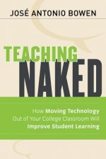 Teaching Naked - How Moving Technology Out of Your College Classroom Will Improve Student Learning
