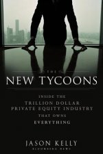 New Tycoons - Inside the Trillion Dollar Private Equity Industry That Owns Everything