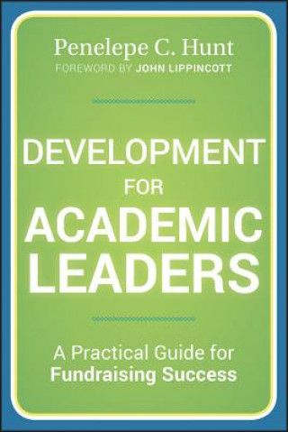 Development for Academic Leaders - A Practical Guide for Fundraising Success
