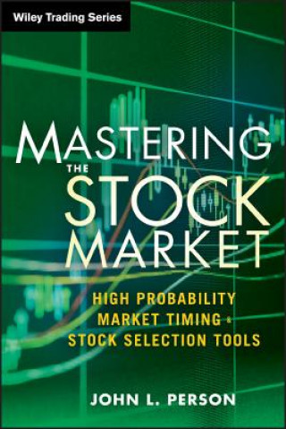 Mastering the Stock Market - High Probability Market Timing and Stock Selection Tools