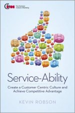 Service-Ability - Create a Customer Centric Culture and Achieve Competitive Advantage