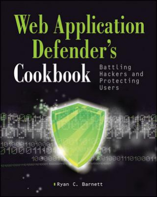 Web Application Defender's Cookbook - Battling Hackers and Protecting Users