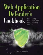 Web Application Defender's Cookbook - Battling Hackers and Protecting Users