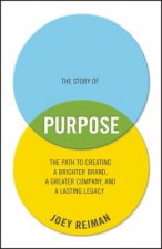 Story of Purpose - The Path to Creating a Brighter Brand, a Greater Company, and a Lasting Legacy