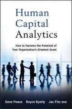 Human Capital Analytics - How to Harness the Potential of Your Organization's Greatest Asset