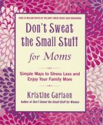 Don't Sweat The Small Stuff For Moms