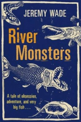 River Monsters (Jeremy Wade)(Brožovaná)
