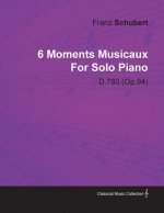 6 Moments Musicaux By Franz Schubert For Solo Piano D.780 (O