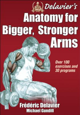 Delavier's Anatomy for Bigger, Stronger Arms (Frederic Delavier Michael Gundill)(Miękka)