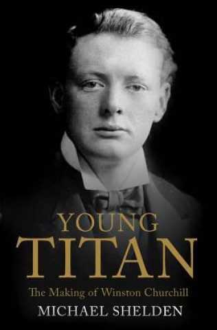 Young Titan: The Making of Winston Churchill