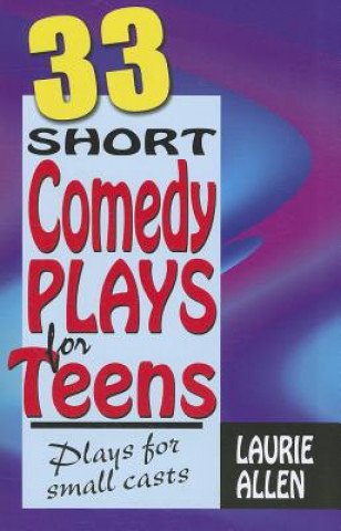Thirty-Three Short Comedy Plays for Teens