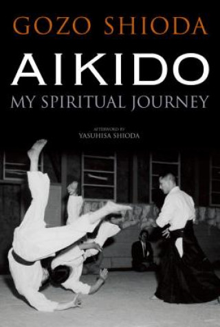 Aikido: My Spiritual Journey (Gozo Shioda)(Brožovaná)