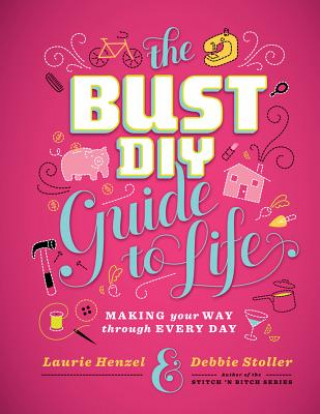 Bust DIY Guide to Life: Making Your Way Through Every Day