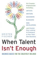 When Talent Isn't Enough: Business Basics For The Creatively