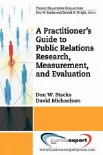 Practioner's Guide To Public Relations Research, Measurement And Evaluation