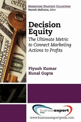 Decision Equity: The Ultimate Metric to Connect Marketing Actions to Profits