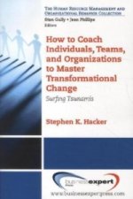 How to Coach Individuals, Teams and Organizations to Master Transformational Change