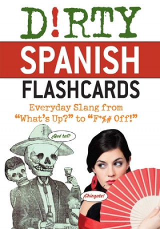 Dirty Spanish Flash Cards: Everyday Slang from What's Up?