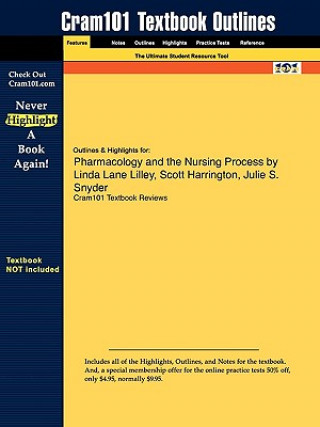 Outlines & Highlights for Pharmacology and the Nursing Process by Linda Lane Lilley, Scott Harrington, Julie S. Snyder