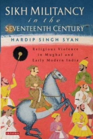 Sikh Militancy in the Seventeenth Century