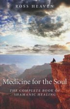 Medicine for the Soul - The Complete Book of Shamanic Healing