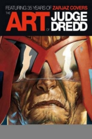 Art of Judge Dredd: Featuring 35 Years of Zarjaz Covers