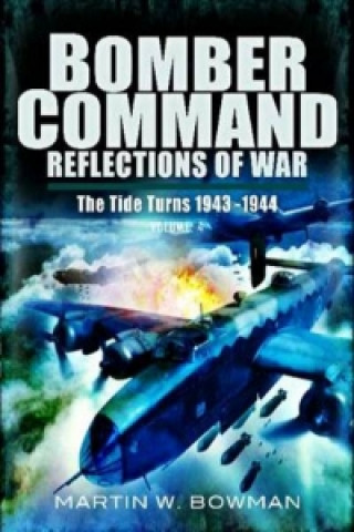 Bomber Command: Reflections of  (War Vol 4 ): The Tide Turns 1943 -1944