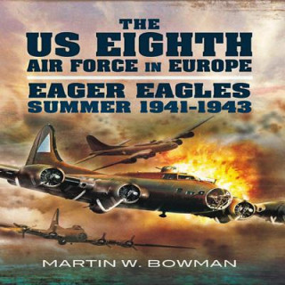 US Eighth Air Force in Europe: Eager Eagles: Summer 1941-1943