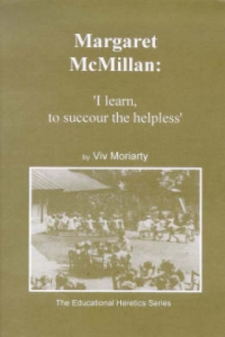 Margarat Mcmillan: I Learn to Succour the Helpless