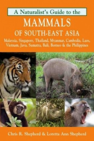 Naturalist's Guide to the Mammals of South-East Asia