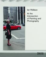 Ian Wallace: At the Intersection of Painting and Photography