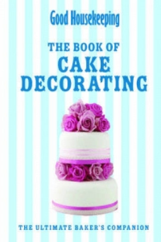Good Housekeeping The Cake Decorating Book